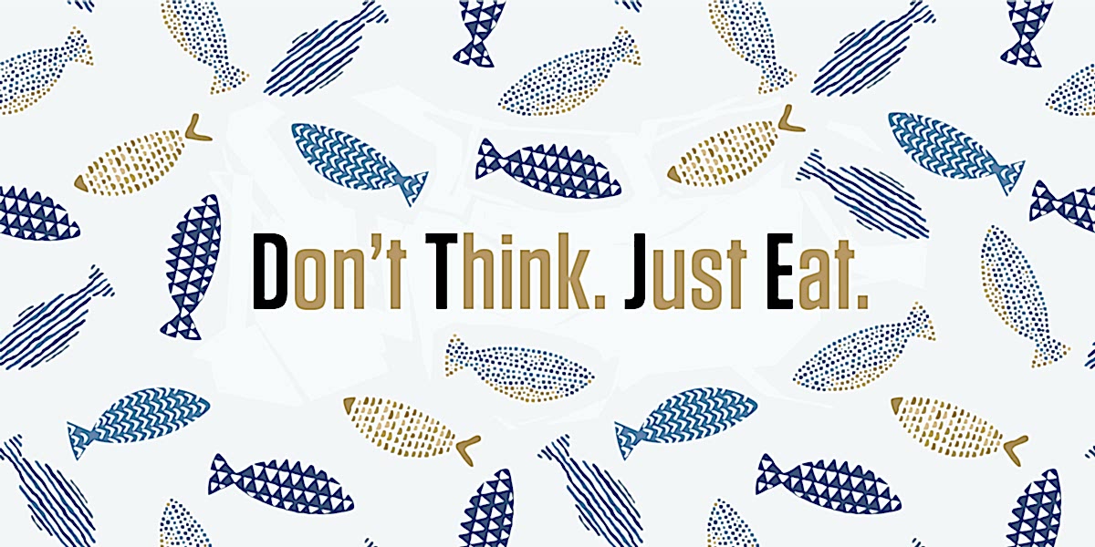Fish pattern with "Don't Think. Just Eat." text